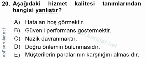 20. soru: Aşağıdaki hizmet kalitesi tanımlarından hangisi yanlıştır? A) Hataları hoş görmektir. B) Güvenli performans göstermek…