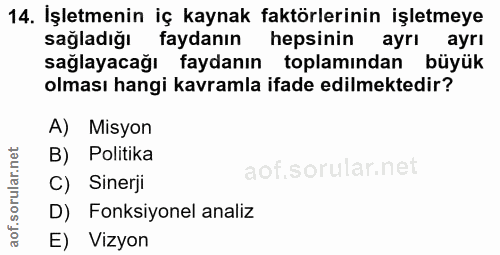 14. soru: Işletmenin iç kaynak faktörlerinin işletmeye sağladığı faydanın m hepsinin ayrı ayrı sağlayacağı faydanın toplamından…
