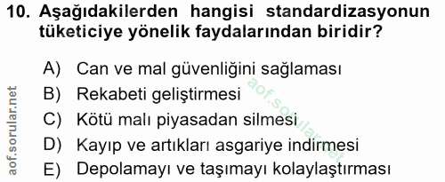 10. soru: Aşağıdakilerden hangisi standardizasyonun tüketiciye yönelik faydalarından biridir? A) Can ve mal güvenliğini sağlama…