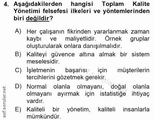 4. soru: Aşağıdakilerden hangisi Toplam Kalite Yönetimi felsefesi ilkeleri ve yöntemlerinden biri değildir? A) Her çalışanın f…