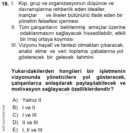 18. soru: I. Kişi, grup ve organizasyonun düşünce ve davranışlarına rehberlik eden idealler, inançlar ve ilkeler bütününü ifade…
