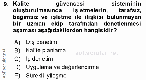 9. soru: Kalite güvencesi sisteminin oluşturulmasında işletmelerin, tarafsız, bağımsız ve işletme ile ilişkisi bulunmayan bir…