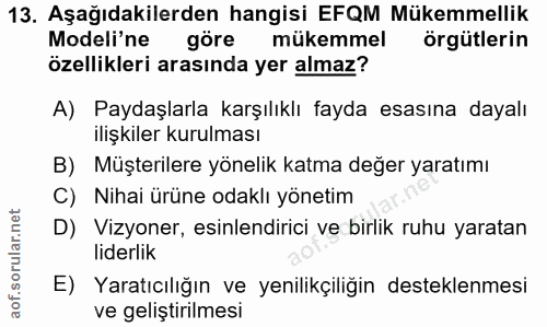 13. soru: Aşağıdakilerden hangisi EFQM Mükemmellik Modeli'ne göre mükemmel örgütlerin özellikleri arasında yer almaz? A) Paydaş…