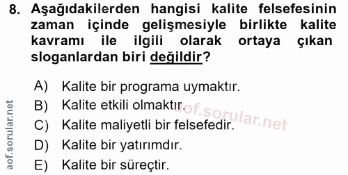 8. soru: Aşağıdakilerden hangisi kalite felsefesinin zaman içinde gelişmesiyle birlikte kalite kavramı ile ilgili olarak ortay…