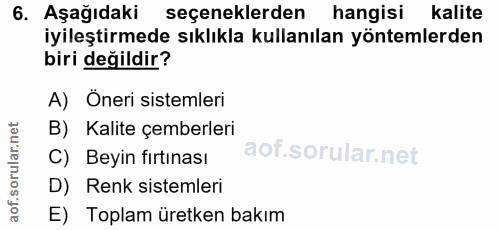 6. soru: Aşağıdaki seçeneklerden hangisi kalite iyileştirmede sıklıkla kullanılan yöntemlerden biri değildir? A) Öneri sisteml…