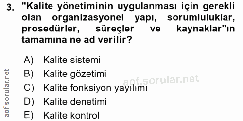 3. soru: "Kalite yönetiminin uygulanması için gerekli olan organizasyonel yapı, sorumluluklar, prosedürler, süreçler ve kaynak…