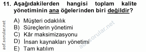 11. soru: Aşağıdakilerden hangisi toplam • kalite yönetiminin ana öğelerinden biri değildir? A) Müşteri odaklılık B) Süreçlerin…