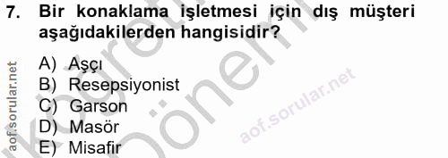 7. soru: Bir konaklama işletmesi için dış müşteri aşağıdakilerden hangisidir? A) Aşçı B) Resepsiyonist C) Garson D) Masör E) M…