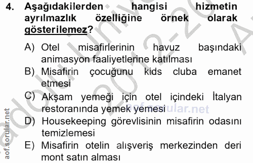 4. soru: Aşağıdakilerden • hangisi hizmetin ayrılmazlık özelliğine örnek olarak gösterilemez? A) Otel misafirlerinin havuz baş…