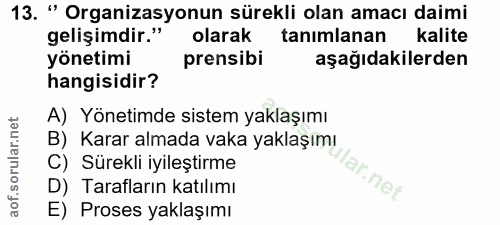 13. soru: " Organizasyonun sürekli olan amacı daimi gelişimdir." olarak tanımlanan kalite yönetimi prensibi aşağıdakilerden han…