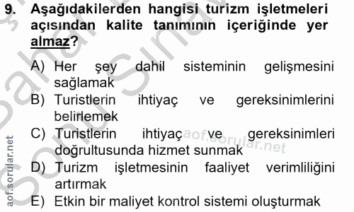9. soru: Aşağıdakilerden hangisi turizm işletmeleri açısından kalite tanımının içeriğinde yer almaz? A) Her şey dahil sistemin…