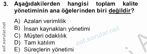 3. soru: Aşağıdakilerden hangisi toplam kalite yönetiminin ana öğelerinden biri değildir? A) Azalan verimlilik B) Insan kaynak…