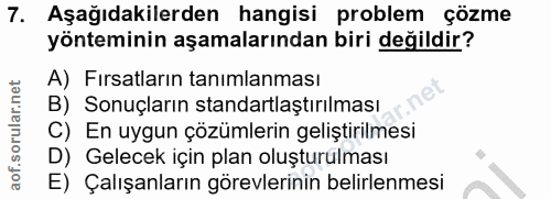7. soru: Aşağıdakilerden hangisi problem çözme yönteminin aşamalarından biri değildir? A) Fırsatların tanımlanması B) Sonuçlar…