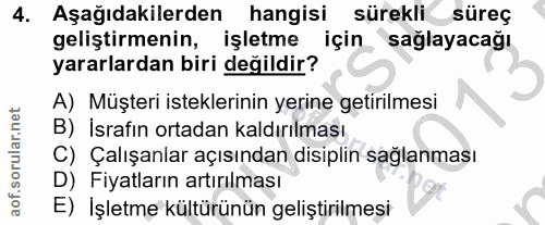 4. soru: Aşağıdakilerden hangisi sürekli süreç geliştirmenin, işletme için sağlayacağı yararlardan biri değildir? A) Müşteri i…