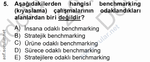 5. soru: Aşağıdakilerden hangisi benchmarking (kıyaslama) çalışmalarının odaklandıkları alanlardan biri değildir? A) Insana od…