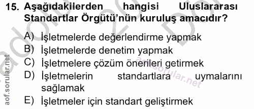 15. soru: Aşağıdakilerden hangisi Uluslararası Standartlar Örgütü'nün kuruluş amacıdır? A) İşletmelerde değerlendirme yapmak B)…