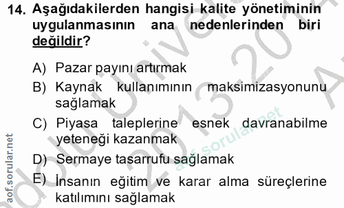 14. soru: Aşağıdakilerden hangisi kalite yönetiminin uygulanmasının ana nedenlerinden biri değildir? A) Pazar payını artırmak B…