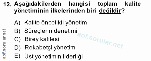 12. soru: Aşağıdakilerden hangisi toplam kalite yönetiminin ilkelerinden biri değildir? A) Kalite öncelikli yönetim B) Süreçler…