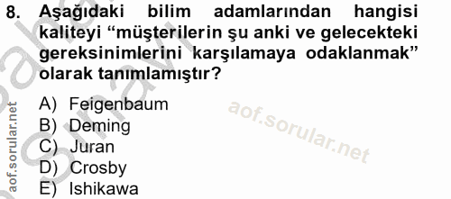 8. soru: Aşağıdaki bilim adamlarından hangisi kaliteyi "müşterilerin şu anki ve gelecekteki gereksinimlerini karşılamaya odakl…