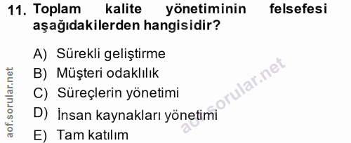 11. soru: Toplam Kalite yönetiminin felsefesi aşağıdakilerden hangisidir? A) Sürekli geliştirme B) Müşteri odaklılık llar.net C…