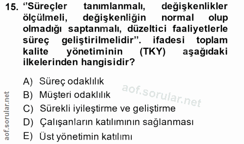 15. soru: "Süreçler tanımlanmalı, değişkenlikler ölçülmeli, değişkenliğin normal olup olmadığı saptanmalı, düzeltici faaliyetle…