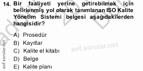 14. soru: Bir faaliyeti yerine getirebilmek için belirlenmiş yol olarak tanımlanan ISO Kalite Yönetim Sistemi belgesi aşağıdaki…