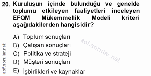 20. soru: Kuruluşun içinde bulunduğu ve genelde toplumu etkileyen faaliyetleri inceleyen EFQM Mükemmellik Modeli kriteri aşağıd…