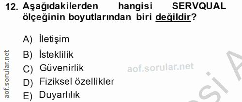 12. soru: Aşağıdakilerden hangisi SERVQUAL ölçeğinin boyutlarından biri değildir? A) İletişim B) İsteklilik C) Güvenirlik D) Fi…