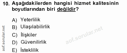 10. soru: Aşağıdakilerden hangisi hizmet kalitesinin boyutlarından biri değildir? A) Yeterlilik orular.net B) Ulaşılabilirlik C…