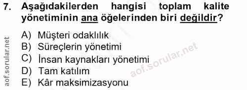 7. soru: Aşağıdakilerden hangisi toplam kalite yönetiminin ana öğelerinden biri değildir? A) Müşteri odaklılık B) Süreçlerin y…