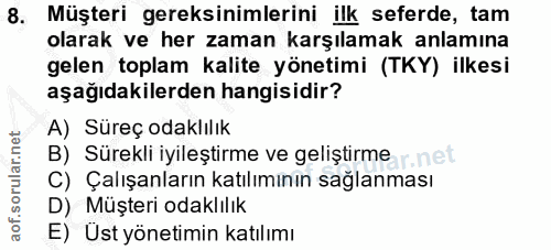 8. soru: Müşteri gereksinimlerini ilk seferde, tam olarak ve her zaman karşılamak anlamına gelen toplam kalite yönetimi (TKY)…