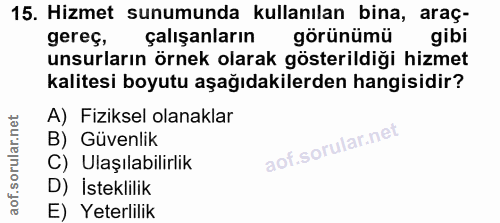 15. soru: Hizmet sunumunda kullanılan bina, araç- gereç, çalışanların görünümü gibi unsurların örnek olarak gösterildiği hizmet…