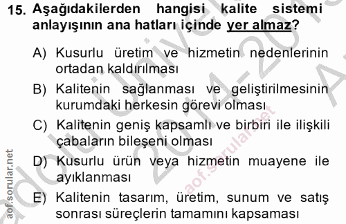 15. soru: Aşağıdakilerden hangisi kalite sistemi anlayışının ana hatları içinde yer almaz? A) Kusurlu üretim ve hizmetin nedenl…