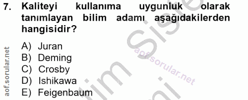 7. soru: Kaliteyi kullanıma uygunluk olarak tanımlayan bilim adamı aşağıdakilerden hangisidir? A) Juran B) Deming C) Crosby D)…