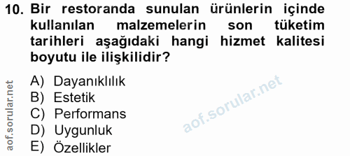 10. soru: Bir restoranda sunulan ürünlerin içinde kullanılan malzemelerin son tüketim tarihleri aşağıdaki hangi hizmet kalitesi…