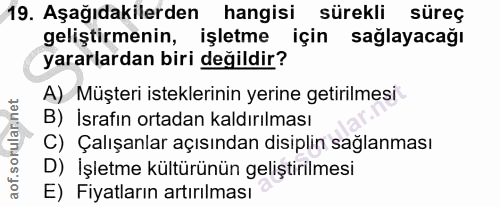 19. soru: Aşağıdakilerden hangisi sürekli süreç geliştirmenin, işletme için sağlayacağı yararlardan biri değildir? A) Müşteri i…