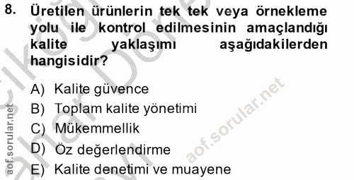 8. soru: Uretilen ürünlerin tek tek veya örnekleme yolu ile kontrol edilmesinin amaçlandığı kalite yaklaşımı aşağıdakilerden h…