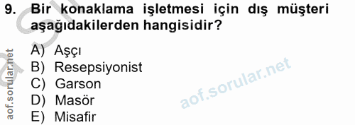 9. soru: Bir konaklama işletmesi için dış müşteri aşağıdakilerden hangisidir? A) Aşçı B) Resepsiyonist C) Garson D) Masör E) M…