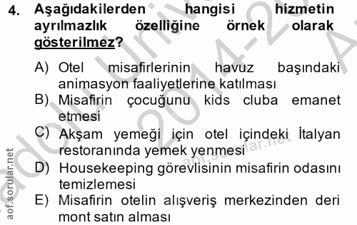 4. soru: Aşağıdakilerden' « hangisi hizmetin ayrılmazlık özelligine örnek olarak gösterilmez? A) Otel misafirlerinin havuz baş…