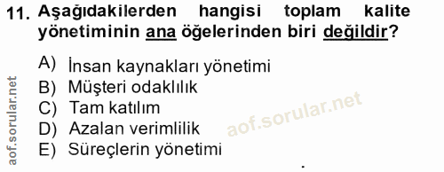 11. soru: Aşagıdakilerden hangisi toplam kalite yönetiminin ana öğelerinden biri değildir? A) İnsan kaynakları yönetimi B) Müşt…