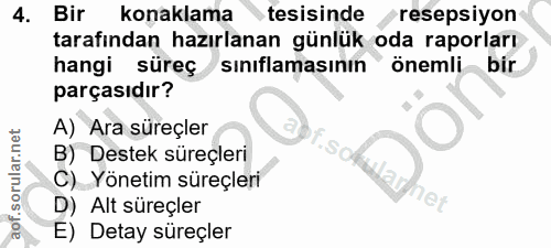 4. soru: Bir konaklama tesisinde resepsiyon tarafından hazırlanan günlük oda raporları hangi süreç sınıflamasının önemli bir p…