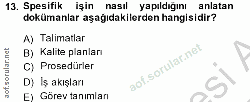 13. soru: Spesifik işin nasıl yapıldığını anlatan dokümanlar aşağıdakilerden hangisidir? A) Talimatlar B) Kalite planları C) Pr…