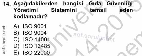 14. soru: Aşağıdakilerden hangisi Gıda Güvenliği Yönetimi Sistemini temsil eden kodlamadır? A) ISO 9001 B) ISO 9004 aof. sorula…