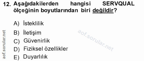 12. soru: Aşağıdakilerden hangisi SERVQUAL ölçeğinin boyutlarından biri değildir? A) Isteklilik B) İletişim C) Güvenirlik D) Fi…