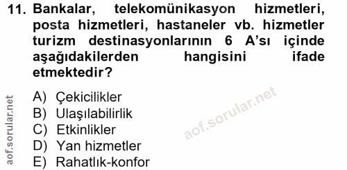 11. soru: Bankalar, telekomünikasyon hizmetleri, posta hizmetleri, hastaneler vb. hizmetler turizm destinasyonlarının 6 A'sı iç…