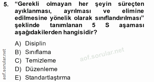 5. soru: "Gerekli olmayan her şeyin süreçten ayıklanması, ayrılması ve elimine edilmesine yönelik olarak sınıflandırılması" şe…