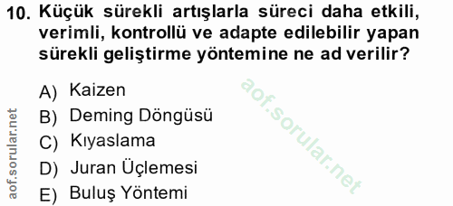 10. soru: Küçük sürekli artışlarla süreci daha etkili, verimli, kontrollü ve adapte edilebilir yapan sürekli geliştirme yöntemi…