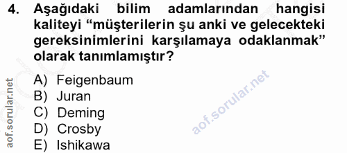 4. soru: Aşağıdaki bilim adamlarından hangisi kaliteyi "müşterilerin şu anki ve gelecekteki gereksinimlerini karşılamaya odakl…