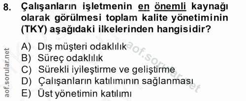 8. soru: Çalışanların işletmenin en önemli kaynağı olarak görülmesi toplam kalite yönetiminin (TKY) aşağıdaki ilkelerinden han…