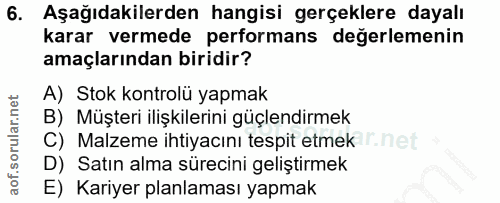 6. soru: Aşağıdakilerden hangisi gerçeklere dayalı karar vermede performans değerlemenin amaçlarından biridir? A) Stok kontrol…